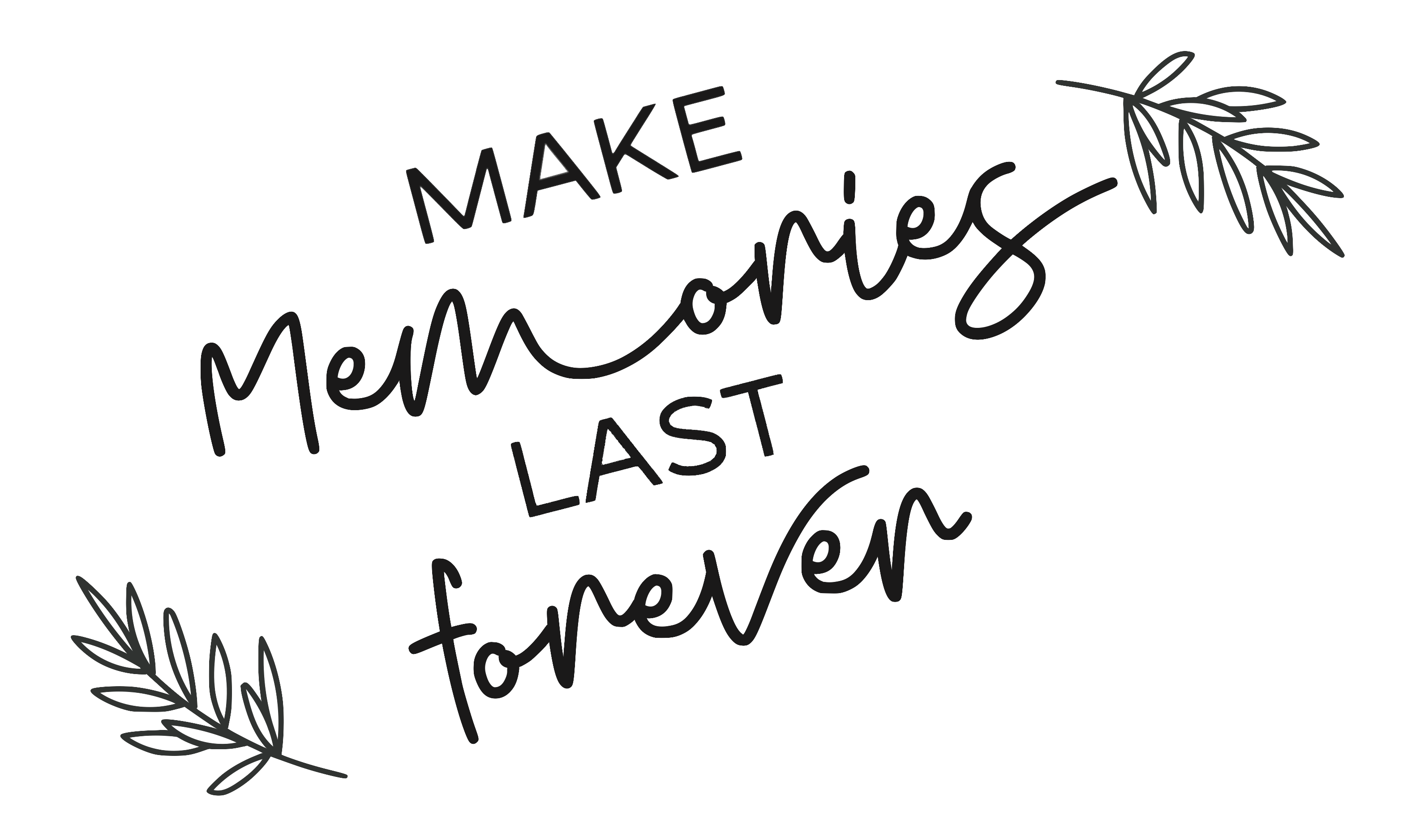 Make Memories Last Forever